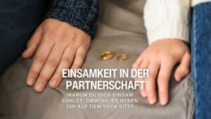 Einsamkeit in der Partnerschaft: Wenn Nähe sich wie Distanz anfühlt